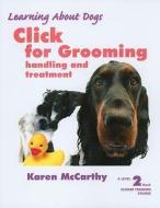 Click for Grooming, Level 2: Handling and Treatment di Karen McCarthy edito da SUNSHINE BOOKS INC