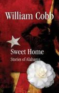 Sweet Home: Stories of Alabama di William Cobb edito da Sixfinger Publishing