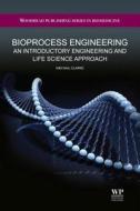 Bioprocess Engineering: An Introductory Engineering and Life Science Approach di Kim G. Clarke edito da Woodhead Publishing