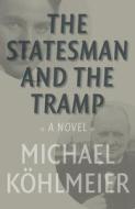 The Statesman And The Tramp di Michael Kohlmeier edito da Haus Publishing