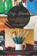 Safe Hands: Recover your Well-being Through Creativity and Play di Nikki Weston edito da LIGHTNING SOURCE INC