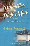 Palmettos & Pluff Mud di Jr. S. Guilds Hollowell, Steven W. Siler edito da 12 Sirens