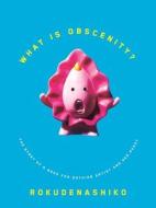 What Is Obscenity?: The Story of a Good for Nothing Artist and Her Pussy di Rokudenashiko edito da Koyama Press