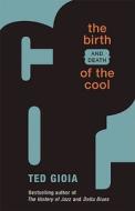 The Birth (and Death) of the Cool di Ted Gioia edito da Speck Press