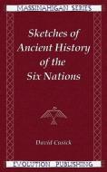 Sketches of Ancient History of the Six Nations di David Cusick edito da Arx Publishing