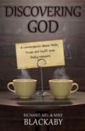 Discovering God: A Conversation about Faith, Truth, and Stuff That Really Matters di Richard Blackaby, Mel Blackaby, Mike Blackaby edito da Russell Media