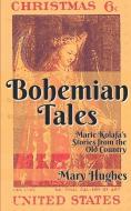 Bohemian Tales: Marie Kolafa's Stories from the Old Country di Mary Hughes edito da LIGHTNING SOURCE INC