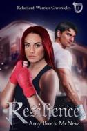 Resilience: Book Three of the Reluctant Warrior Chronicles di Amy Brock Mcnew edito da LIGHTNING SOURCE INC