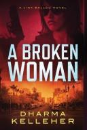 A Broken Woman di Dharma Kelleher edito da Dark Pariah Press