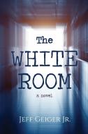 The White Room di Jeff Geiger edito da Little Creek Books