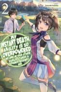 My Instant Death Ability Is So Overpowered, No One In This Other World Stands A Chance Against Me!, di Tsuyoshi Fujitaka edito da Little, Brown & Company