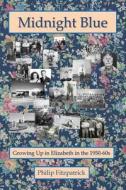 Midnight Blue: Growing Up in Elizabeth in the 1950-60s di Philip Fitzpatrick edito da Createspace Independent Publishing Platform