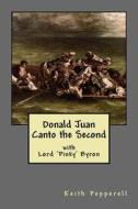 Donald Juan - Canto the Second: With Lord Byron di Keith Pepperell edito da Createspace Independent Publishing Platform