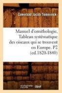 Manuel D'Ornithologie, Tableau Systematique Des Oiseaux Qui Se Trouvent En Europe. P2 (Ed.1820-1840) di Coenraad Jacob Temminck edito da Hachette Livre - Bnf