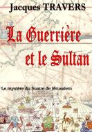La Guerrière et le Sultan di Jacques Travers edito da Books on Demand