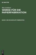 Werke für die Papierfabrikation, Band 3, Die Holzschliff-Fabrikation di Max Schubert edito da De Gruyter
