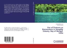 Use of Diatoms as Biomonitors in Hooghly Estuary, Bay of Bengal, India di Abhishek Mukherjee, Tarun Kumar De edito da LAP Lambert Academic Publishing