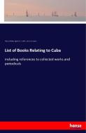 List of Books Relating to Cuba di Philip Lee Phillips, Appleton P. C. Griffin, Library Of Congress edito da hansebooks