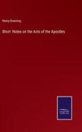 Short  Notes on the Acts of the Apostles di Henry Downing edito da Salzwasser-Verlag