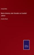 Maria Antonia, oder Dresden vor hundert Jahren di Amely Bölte edito da Salzwasser-Verlag