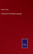 A Grammar of the Greek Language di Alpheus Crosby edito da Salzwasser-Verlag