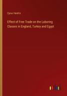 Effect of Free Trade on the Laboring Classes in England, Turkey and Egypt di Cyrus Hamlin edito da Outlook Verlag