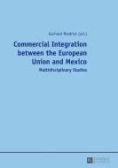 Commercial Integration between the European Union and Mexico edito da Lang, Peter GmbH