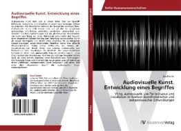 Audiovisuelle Kunst. Entwicklung eines Begriffes di Eva Fischer edito da AV Akademikerverlag