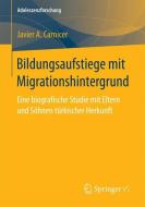 Bildungsaufstiege mit Migrationshintergrund di Javier A. Carnicer edito da Gabler, Betriebswirt.-Vlg