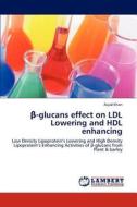 ß-glucans effect on LDL Lowering and HDL enhancing di Asjad Khan edito da LAP Lambert Academic Publishing