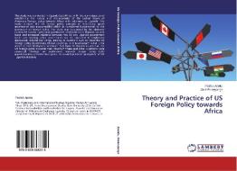 Theory and Practice of US Foreign Policy towards Africa di Patrick Anoku, Jack Rwanyange edito da LAP Lambert Academic Publishing