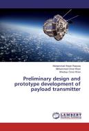 Preliminary design and prototype development of payload transmitter di Muhammad Ahsan Razzaq, Mohammed Omer Khan, Sherbaz Omer Khan edito da LAP Lambert Academic Publishing