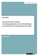 Kreativität und Struktur. Gestaltungstherapie in der Behandlung posttraumatischer Belastungsstörungen di Ewa Budna edito da GRIN Verlag
