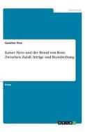 Kaiser Nero und der Brand von Rom. Zwischen Zufall, Intrige und Brandstiftung di Caroline Thon edito da GRIN Verlag