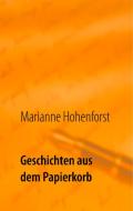 Geschichten aus dem Papierkorb di Marianne Hohenforst edito da Books on Demand