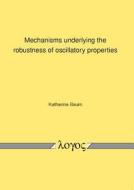 Mechanisms Underlying the Robustness of Oscillatory Properties di Katharina Baum edito da Logos Verlag Berlin