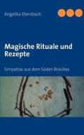 Magische Rituale und Rezepte di Angelika Ebersbach edito da Books on Demand