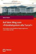 Auf dem Weg zum "Präsidialsystem alla Turca" di Mahir Tokatli edito da Nomos Verlagsges.MBH + Co
