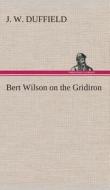 Bert Wilson on the Gridiron di J. W. Duffield edito da TREDITION CLASSICS