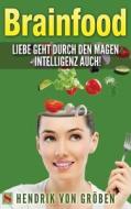 Brainfood Liebe Geht Durch Den Magen - Intellizenz Auch di Hendrik Von Groben edito da Sitoya Verlag Ug (Haftungsbeschrankt)