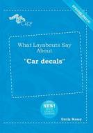 What Layabouts Say about Car Decals di Emily Masey edito da LIGHTNING SOURCE INC