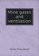 Mine Gases And Ventilation di James Thom Beard edito da Book On Demand Ltd.