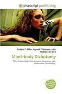 Mind-body Dichotomy di #Miller,  Frederic P. Vandome,  Agnes F. Mcbrewster,  John edito da Vdm Publishing House