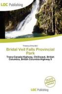Bridal Veil Falls Provincial Park edito da Loc Publishing