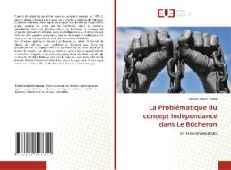 La Problématique du concept Indépendance dans Le Bûcheron di Célestin Désiré Niama edito da Éditions universitaires européennes