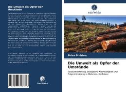 Die Umwelt als Opfer der Umstände di Brian Mubiwa edito da Verlag Unser Wissen