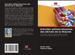 Activités antimicrobiennes des dérivés de la thiazine di Sanna Khan, Yashraj Yadav edito da Editions Notre Savoir