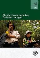 Climate Change Guidelines for Forest Managers di Simmone Rose, Food and Agriculture Organization, Susan Braatz edito da Food and Agriculture Organization of the United Nations - FA