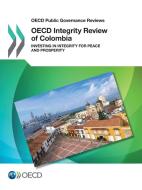 OECD Public Governance Reviews OECD Integrity Review of Colombia Investing in Integrity for Peace and Prosperity di Oecd edito da LIGHTNING SOURCE INC