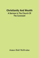 Christianity And Wealth di James Hall McIlvaine edito da Alpha Editions
